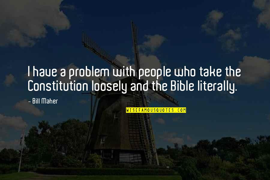 Treating Things Like Rubbish Quotes By Bill Maher: I have a problem with people who take