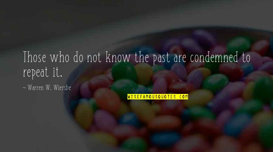 Treating Your Lady Right Quotes By Warren W. Wiersbe: Those who do not know the past are Treating Your Lady Right Quotes By Warren W. Wiersbe: Those who do not know the past are