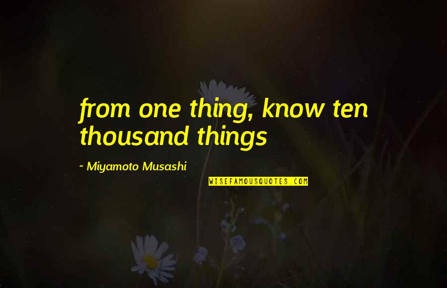 Treatment Of The Poor Quotes By Miyamoto Musashi: from one thing, know ten thousand things Treatment Of The Poor Quotes By Miyamoto Musashi: from one thing, know ten thousand things