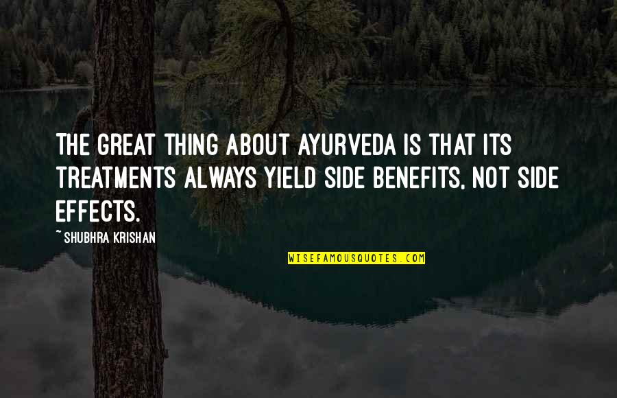 Treatments Quotes By Shubhra Krishan: The great thing about Ayurveda is that its