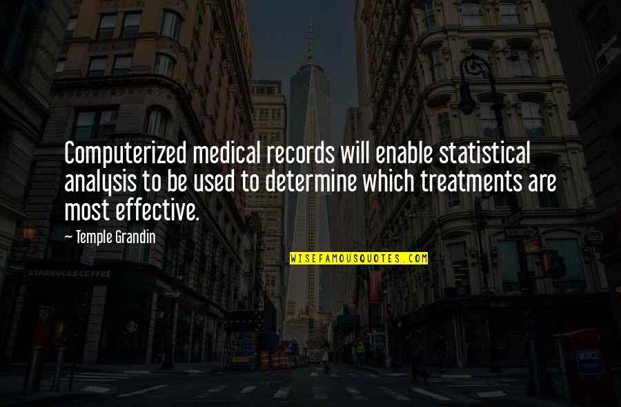Treatments Quotes By Temple Grandin: Computerized medical records will enable statistical analysis to