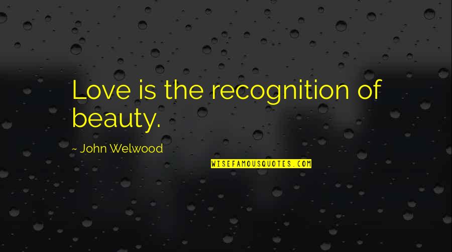 Treats You Right Quotes By John Welwood: Love is the recognition of beauty.