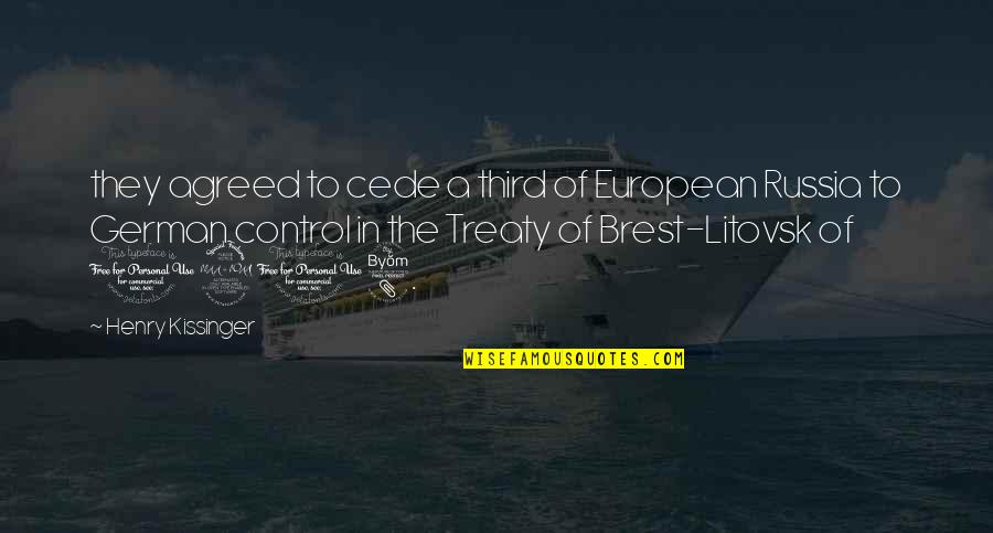 Treaty 6 Quotes By Henry Kissinger: they agreed to cede a third of European Treaty 6 Quotes By Henry Kissinger: they agreed to cede a third of European