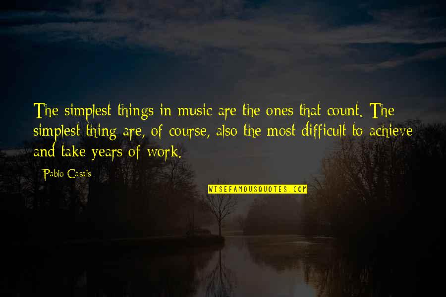 Treaudo Crimes Quotes By Pablo Casals: The simplest things in music are the ones