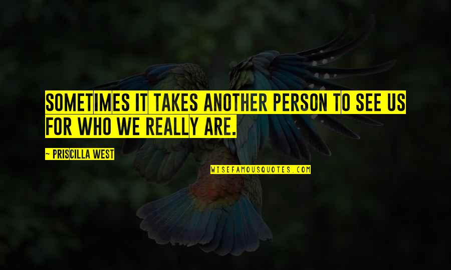 Trebaju Mi Quotes By Priscilla West: Sometimes it takes another person to see us