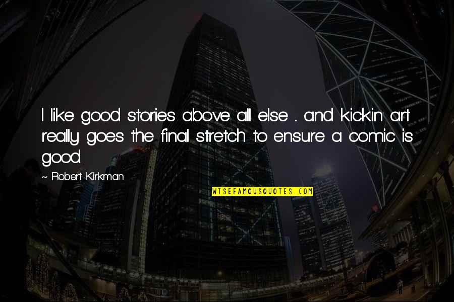 Trebam Da Quotes By Robert Kirkman: I like good stories above all else ...