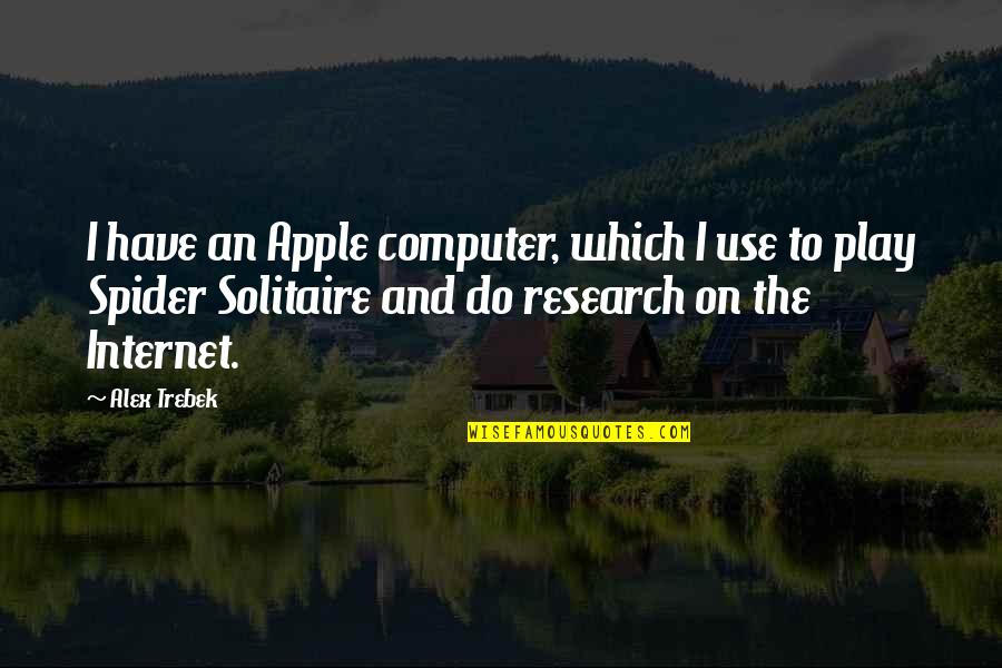 Trebek Alex Quotes By Alex Trebek: I have an Apple computer, which I use