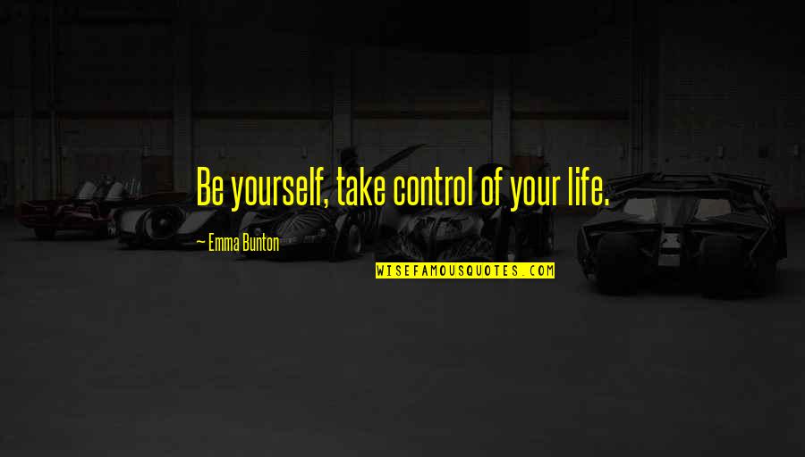 Trebeks Last Show Quotes By Emma Bunton: Be yourself, take control of your life.