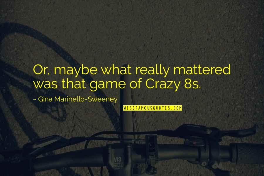Trebilcock Last Name Quotes By Gina Marinello-Sweeney: Or, maybe what really mattered was that game Trebilcock Last Name Quotes By Gina Marinello-Sweeney: Or, maybe what really mattered was that game
