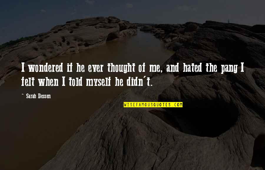 Trebilcock Last Name Quotes By Sarah Dessen: I wondered if he ever thought of me, Trebilcock Last Name Quotes By Sarah Dessen: I wondered if he ever thought of me,