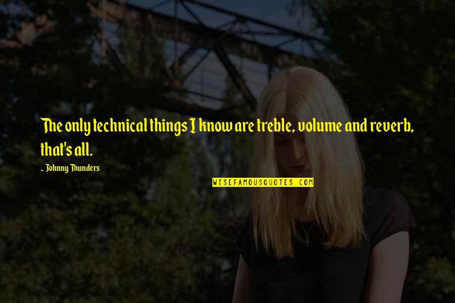 Treble Quotes By Johnny Thunders: The only technical things I know are treble,