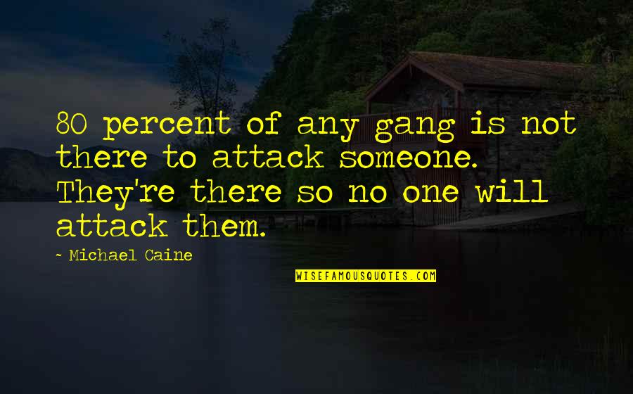 Trebon Quotes By Michael Caine: 80 percent of any gang is not there