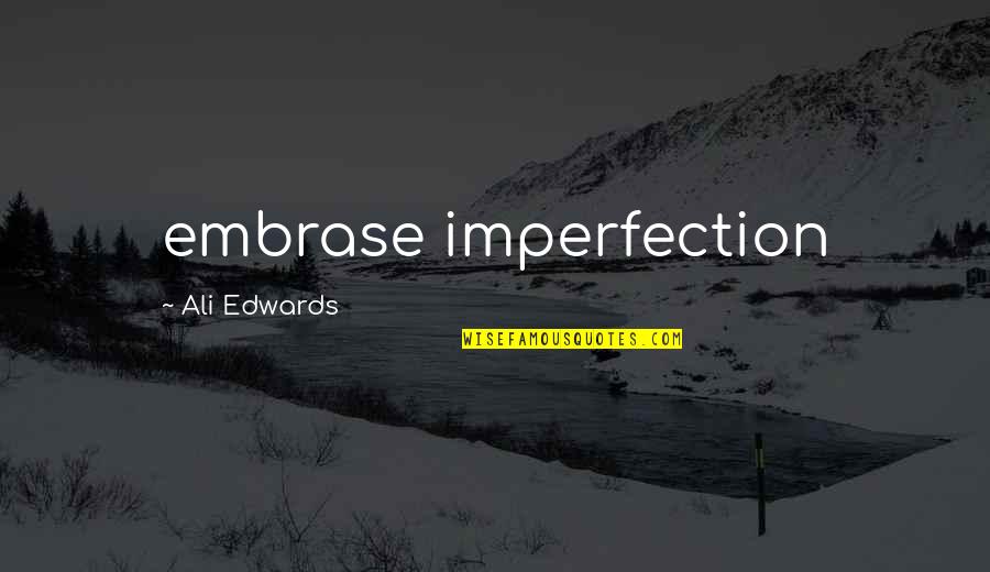Trebtoske Timothy Quotes By Ali Edwards: embrase imperfection Trebtoske Timothy Quotes By Ali Edwards: embrase imperfection
