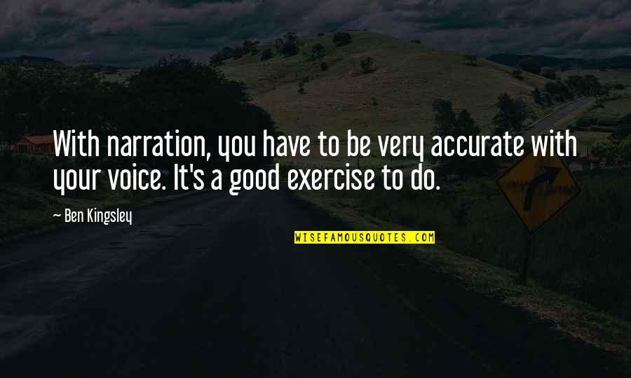 Trebuia Quotes By Ben Kingsley: With narration, you have to be very accurate Trebuia Quotes By Ben Kingsley: With narration, you have to be very accurate