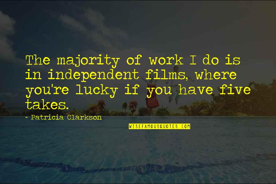 Trebuii Quotes By Patricia Clarkson: The majority of work I do is in Trebuii Quotes By Patricia Clarkson: The majority of work I do is in