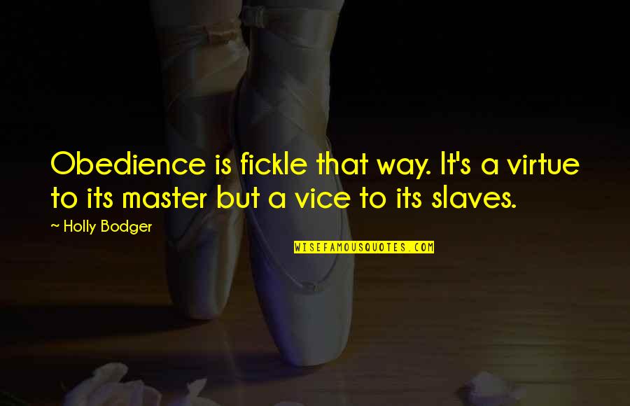 Trecere De La Quotes By Holly Bodger: Obedience is fickle that way. It's a virtue