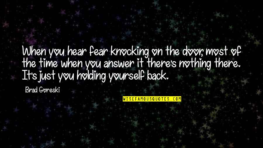 Trecerea Dunarii Quotes By Brad Goreski: When you hear fear knocking on the door, Trecerea Dunarii Quotes By Brad Goreski: When you hear fear knocking on the door,