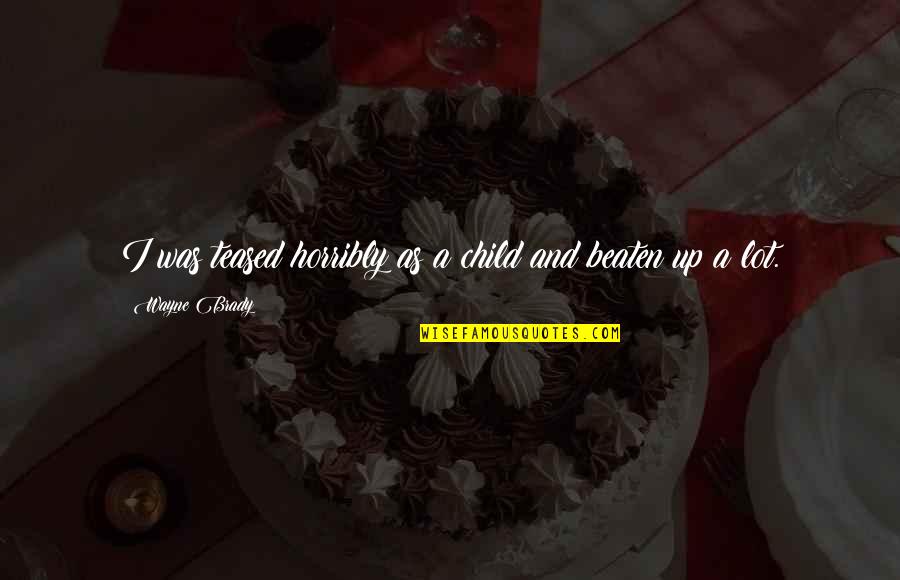 Trecerea Frontierei Quotes By Wayne Brady: I was teased horribly as a child and Trecerea Frontierei Quotes By Wayne Brady: I was teased horribly as a child and
