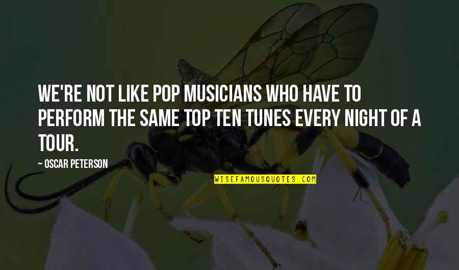 Trecherous Quotes By Oscar Peterson: We're not like pop musicians who have to