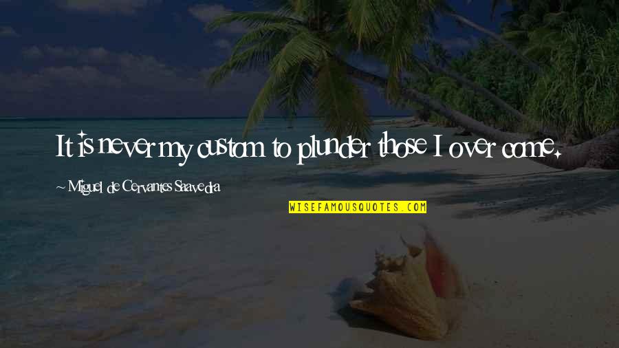 Trecho Definicion Quotes By Miguel De Cervantes Saavedra: It is never my custom to plunder those Trecho Definicion Quotes By Miguel De Cervantes Saavedra: It is never my custom to plunder those