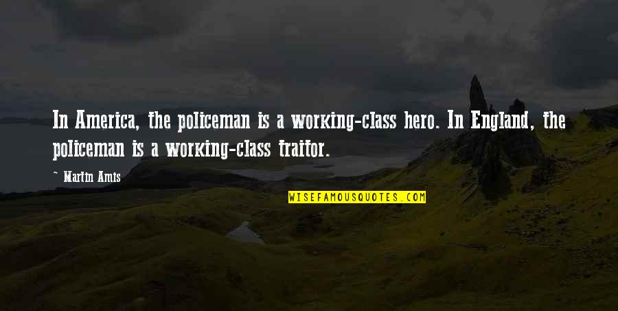 Trecutul Romaniei Quotes By Martin Amis: In America, the policeman is a working-class hero.