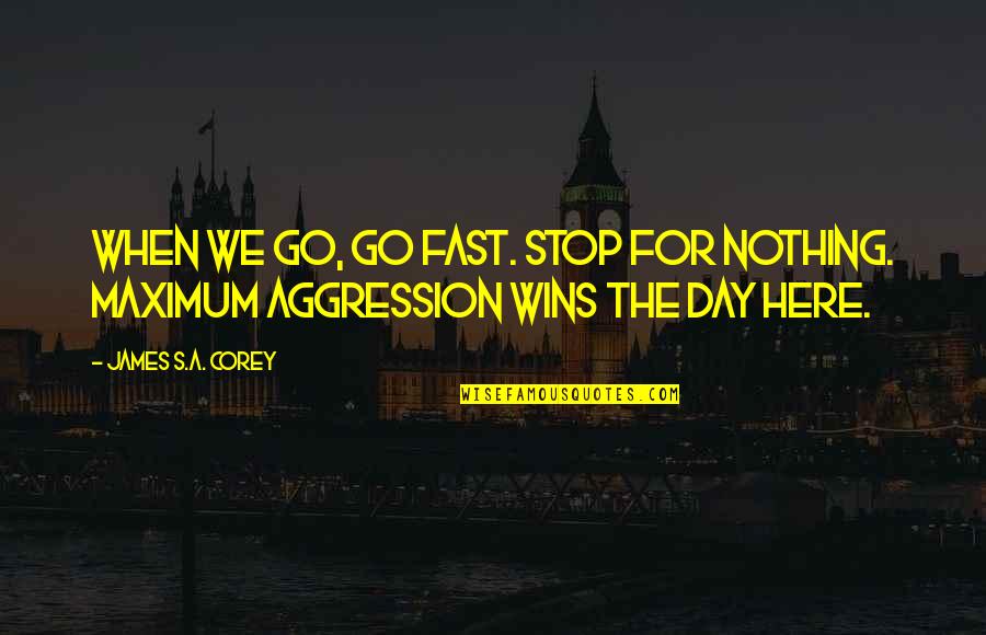 Trecutul Verbului Quotes By James S.A. Corey: When we go, go fast. Stop for nothing. Trecutul Verbului Quotes By James S.A. Corey: When we go, go fast. Stop for nothing.