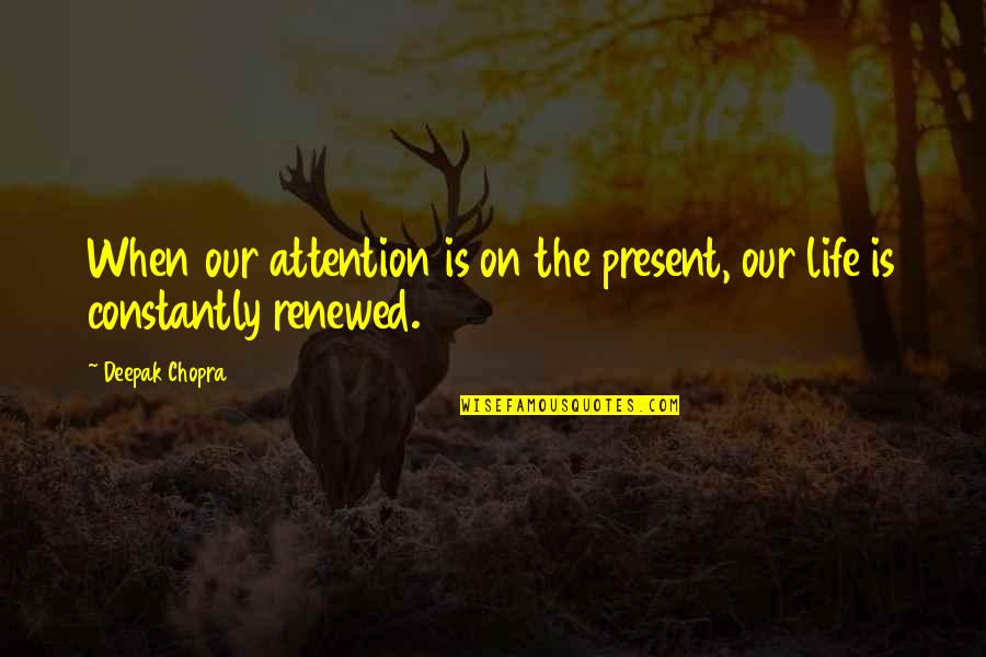 Tredessa Watkins Quotes By Deepak Chopra: When our attention is on the present, our