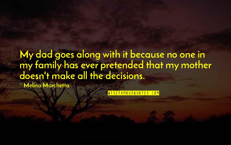 Tredici Quotes By Melina Marchetta: My dad goes along with it because no Tredici Quotes By Melina Marchetta: My dad goes along with it because no