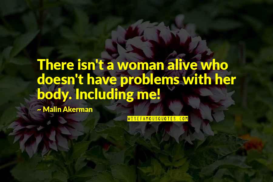 Tree Analogy Quotes By Malin Akerman: There isn't a woman alive who doesn't have
