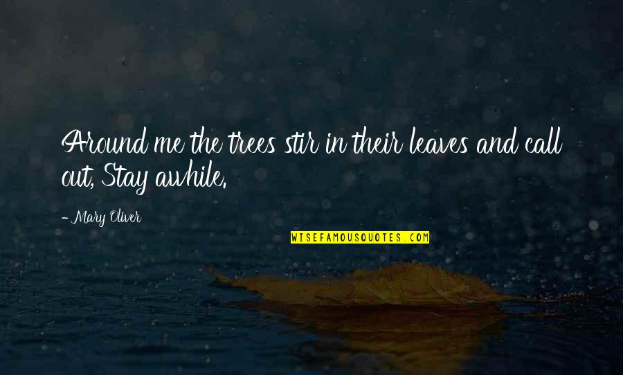 Tree And Leaves Quotes By Mary Oliver: Around me the trees stir in their leaves