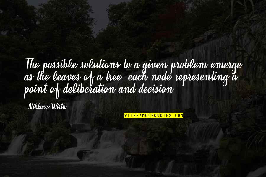 Tree And Leaves Quotes By Niklaus Wirth: The possible solutions to a given problem emerge