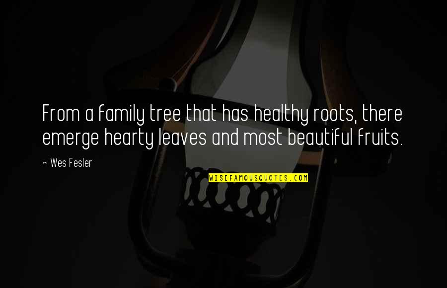 Tree And Leaves Quotes By Wes Fesler: From a family tree that has healthy roots,