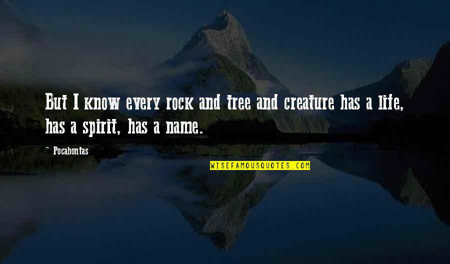 Tree And Life Quotes By Pocahontas: But I know every rock and tree and