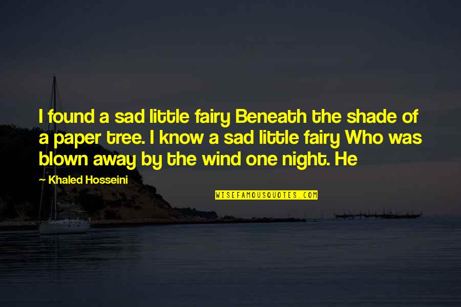 Tree And Shade Quotes By Khaled Hosseini: I found a sad little fairy Beneath the