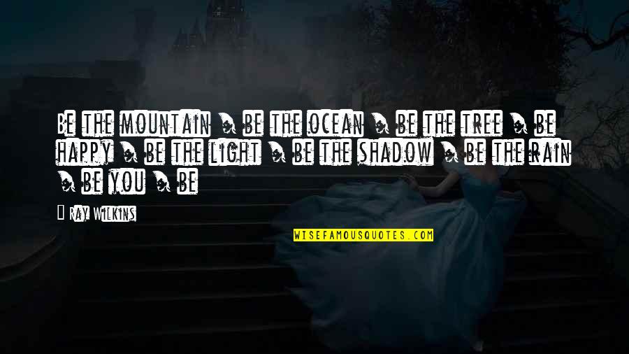 Tree And Shadow Quotes By Ray Wilkins: Be the mountain / be the ocean /