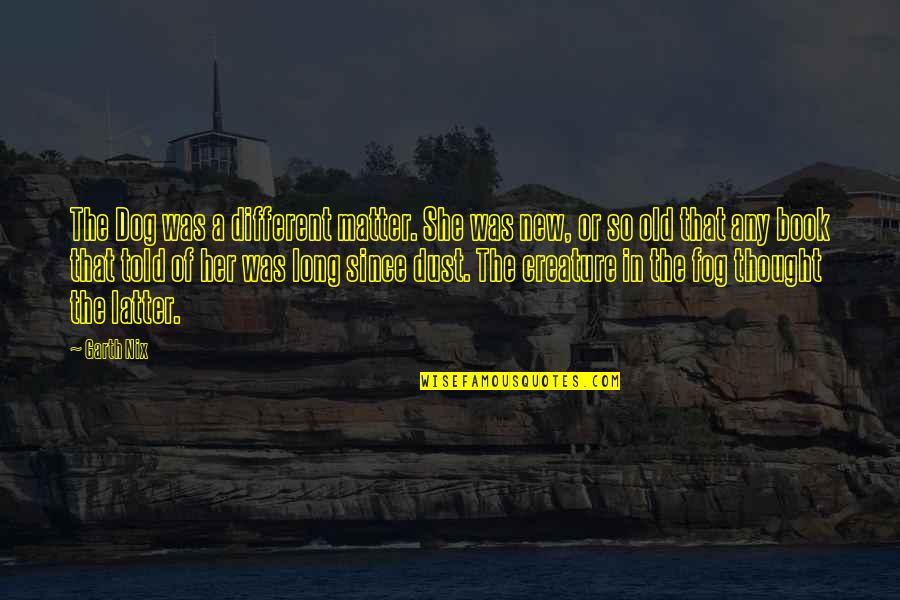 Tree Bark Quotes By Garth Nix: The Dog was a different matter. She was Tree Bark Quotes By Garth Nix: The Dog was a different matter. She was