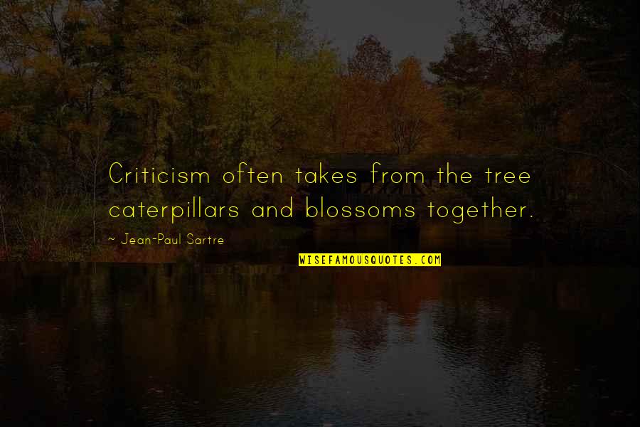 Tree Blossoms Quotes By Jean-Paul Sartre: Criticism often takes from the tree caterpillars and