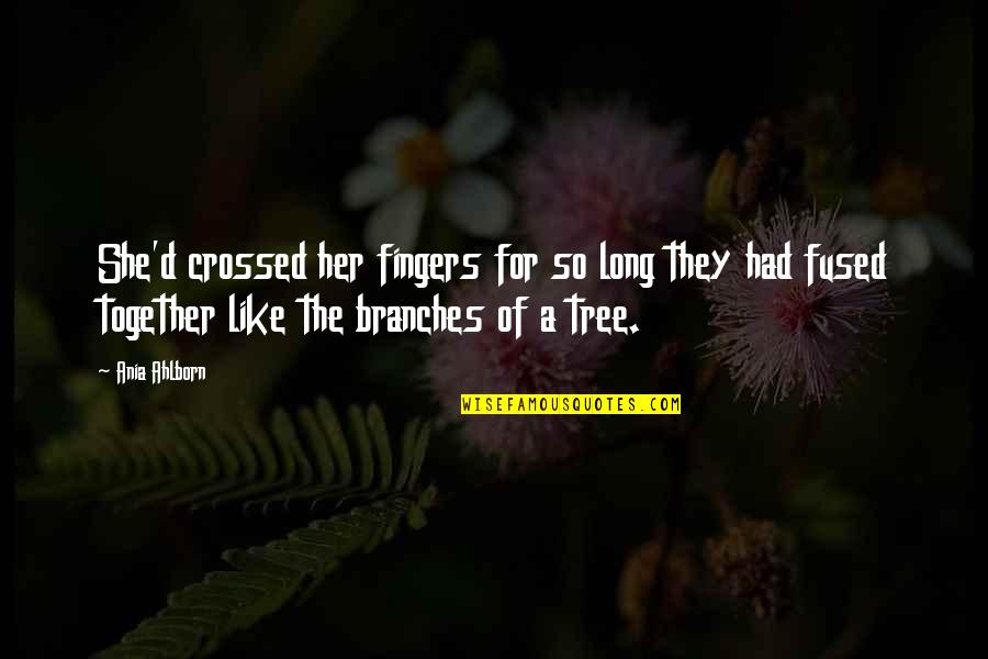 Tree Branches Quotes By Ania Ahlborn: She'd crossed her fingers for so long they