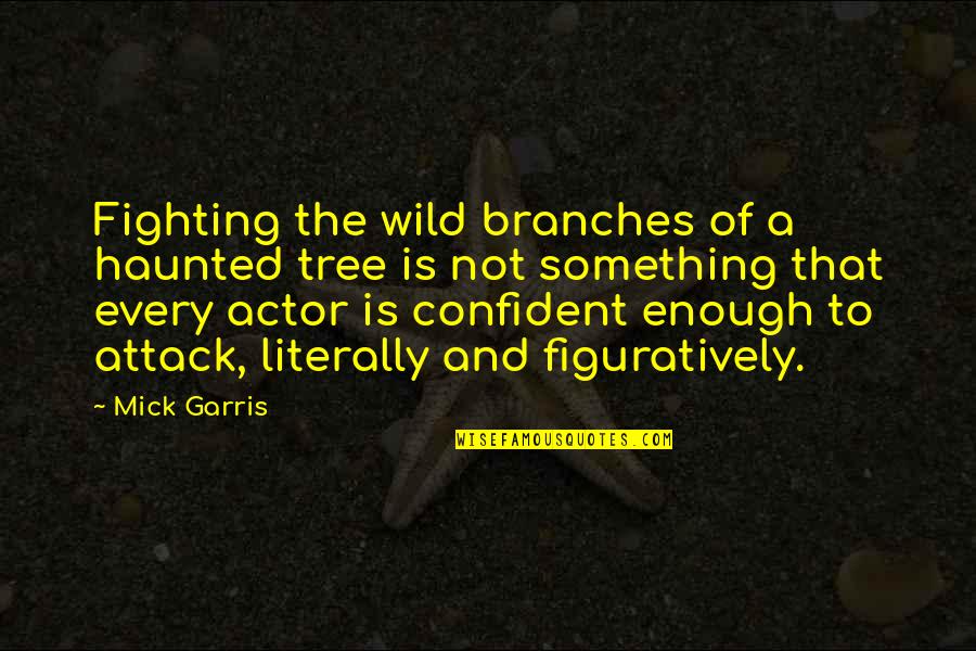 Tree Branches Quotes By Mick Garris: Fighting the wild branches of a haunted tree