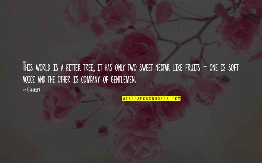 Tree Company Quotes By Chanakya: This world is a bitter tree, it has