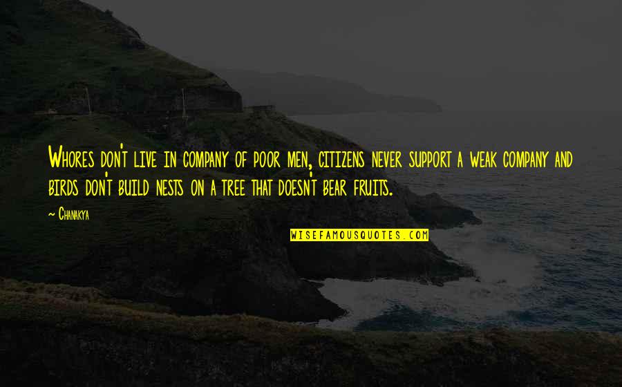Tree Company Quotes By Chanakya: Whores don't live in company of poor men, Tree Company Quotes By Chanakya: Whores don't live in company of poor men,