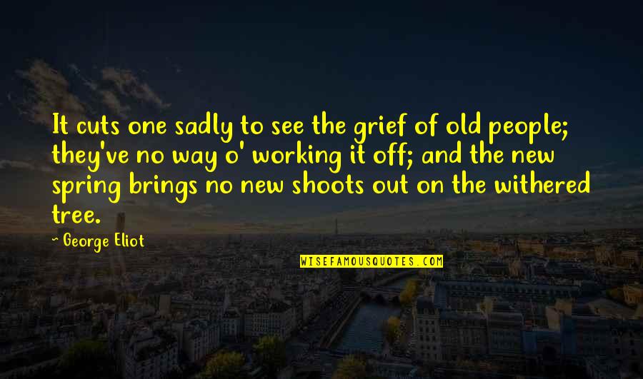 Tree Cutting Quotes By George Eliot: It cuts one sadly to see the grief