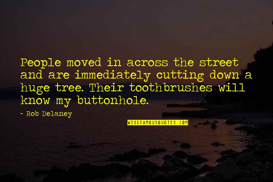 Tree Cutting Quotes By Rob Delaney: People moved in across the street and are