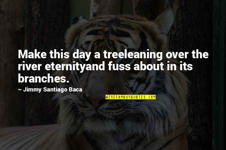 Tree Day Quotes By Jimmy Santiago Baca: Make this day a treeleaning over the river Tree Day Quotes By Jimmy Santiago Baca: Make this day a treeleaning over the river