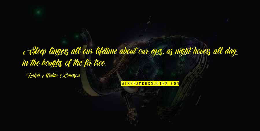 Tree Day Quotes By Ralph Waldo Emerson: Sleep lingers all our lifetime about our eyes,