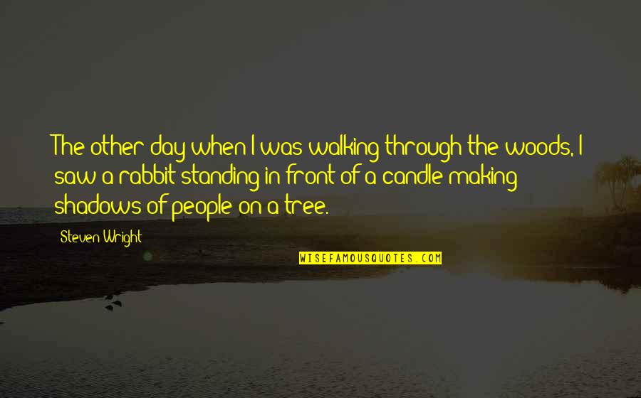 Tree Day Quotes By Steven Wright: The other day when I was walking through