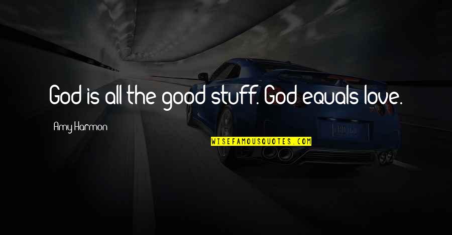 Tree Essay Quotes By Amy Harmon: God is all the good stuff. God equals