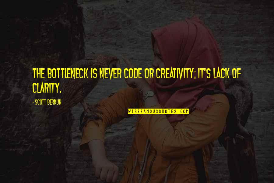 Tree Essay Quotes By Scott Berkun: The bottleneck is never code or creativity; it's
