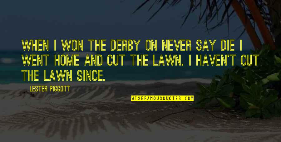 Tree Fiddy South Park Quotes By Lester Piggott: When I won the Derby on Never Say Tree Fiddy South Park Quotes By Lester Piggott: When I won the Derby on Never Say