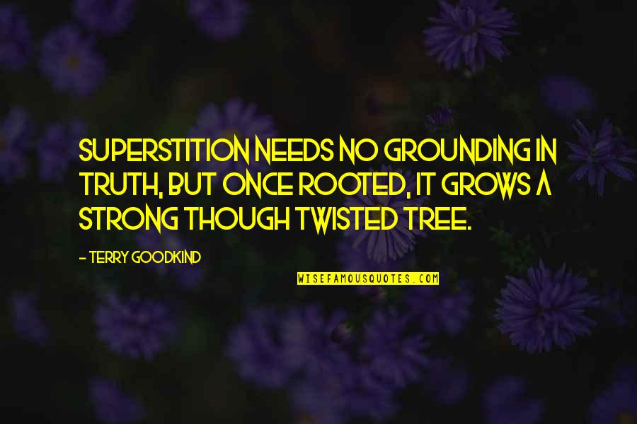 Tree Grows Quotes By Terry Goodkind: Superstition needs no grounding in truth, but once